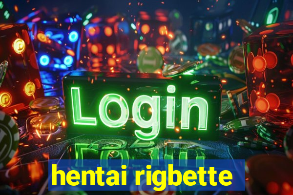 hentai rigbette